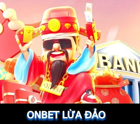 Onbet Lừa Đảo? Tìm Hiểu Sự Thật Về Tin Đồn Nhà Cái Lừa Đảo?